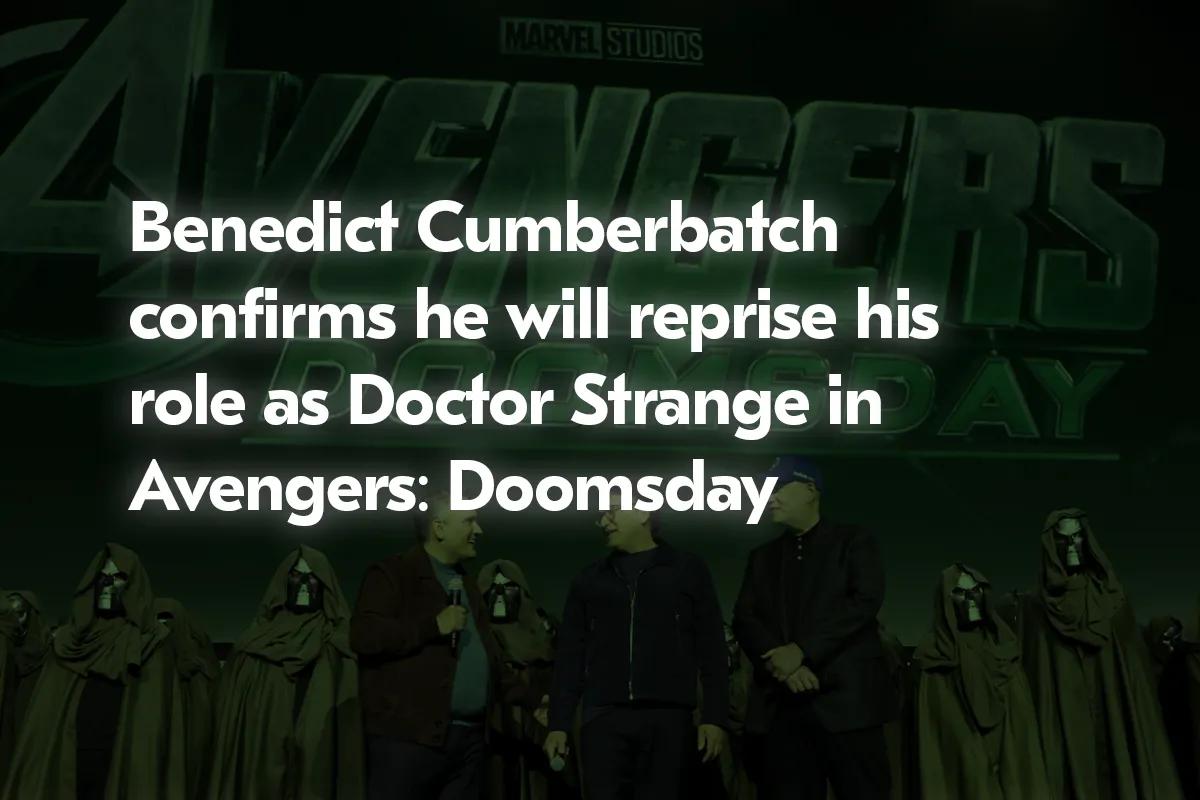 Benedict Cumberbatch bestätigt seine Rückkehr als Doctor Strange in Avengers: Doomsday