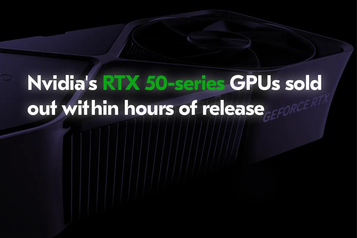 Nvidia GeForce RTX 50-Karten innerhalb weniger Stunden ausverkauft