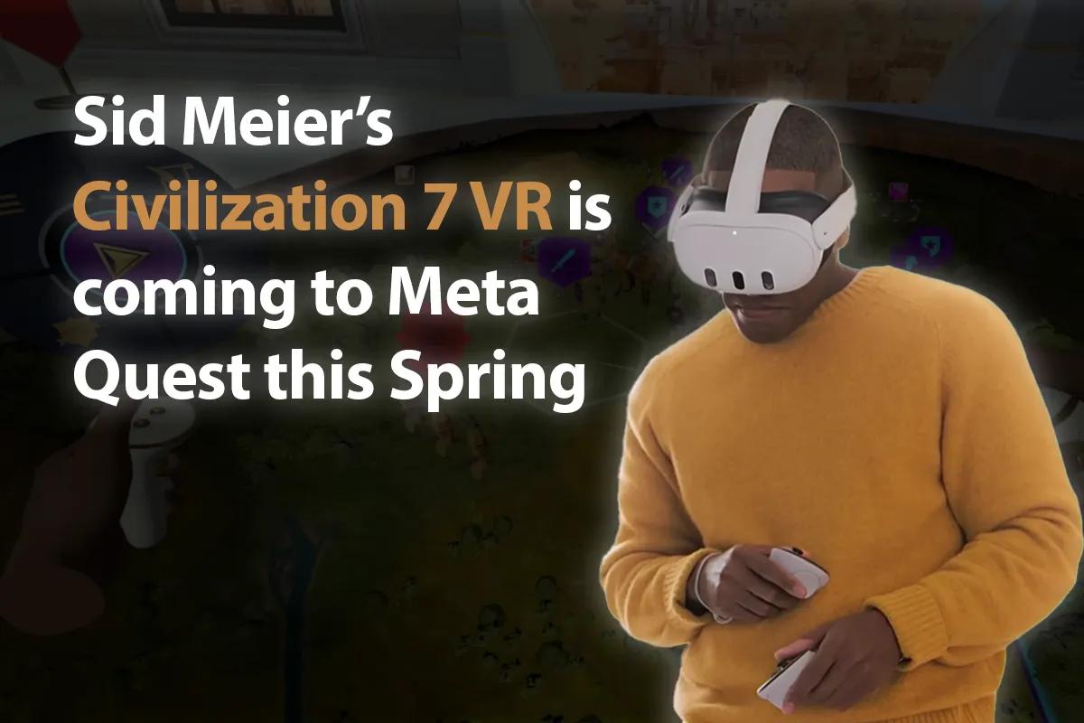 Civilization 7 VR Edition für Meta Quest angekündigt, erscheint im Frühjahr 2025