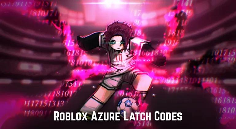 Roblox Azure Latch Codes - Mai 2025