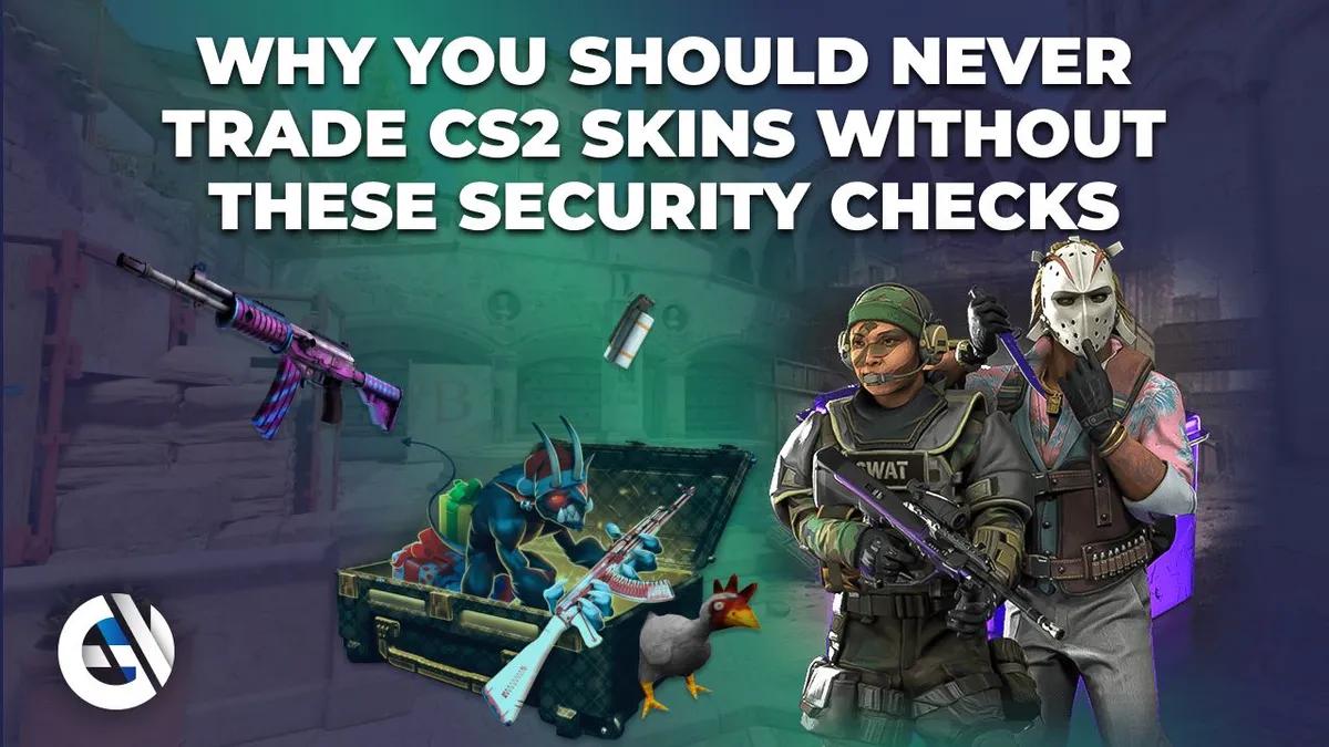 Warum Sie CS2-Skins niemals ohne diese Sicherheitsprüfungen handeln sollten