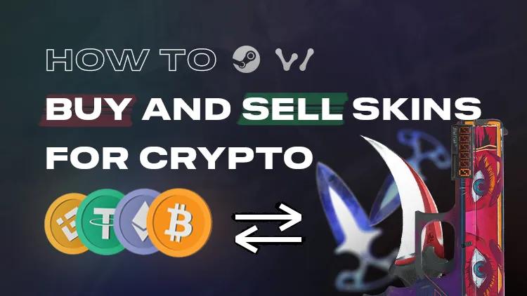 How to Buy and Sell CS2 (CS:GO) Skins for Cryptocurrency